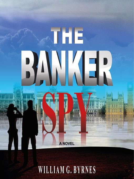 Title details for The Banker Spy by William G. Byrnes - Available